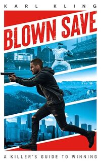 Blown Save: A Killer's Guide To Winning