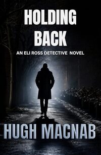 Holding Back: An Eli Ross Detective Novel