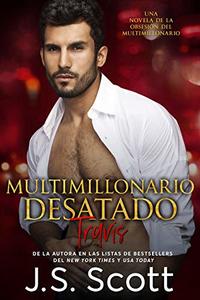 Multimillonario Desatado  ( La ObsesiÃ³n del Multimillonario~Travis) Libro 5 (Spanish Edition)
