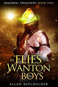 As Flies to Wanton Boys (Immortal Treachery Book 2)