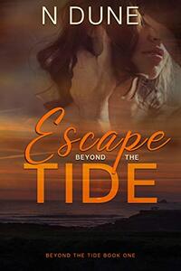 Escape Beyond the Tide: (Beyond the Tide Series - Book one) (Beyond the Tide Trilogy 1) - Published on Mar, 2021