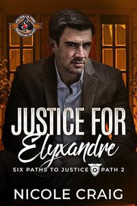 Justice for Elyxandre (Police and Fire: Operation Alpha) (Six Paths to Justice Book 2)