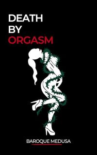 Death by Orgasm: Seduction, Survival, and Wickedly Dark Fun