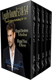 Legally Bound 5.3 & 5.4: 5.3 Misha: Illegal Desires & 5.4 Ellen: Illegal Ties Special Edition includes 5.0-5.4