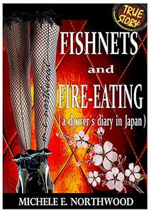 FISHNETS AND FIRE-EATING: A TRUE STORY (A dancer’s diary in Japan)