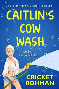 Caitlin's Cow Wash (The Creative Hearts Sweet Romance Series)