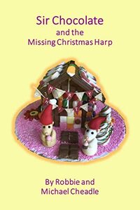 Sir Chocolate and the Missing Christmas Harp (Sir Chocolate holidays and high days ebooks)