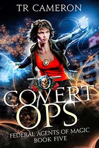 Covert Ops: An Urban Fantasy Action Adventure (Federal Agents of Magic Book 5)