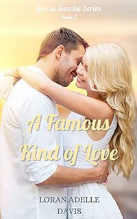 A Famous Kind of Love (Love in Sunrise Series Book 2) - Published on Oct, 2021