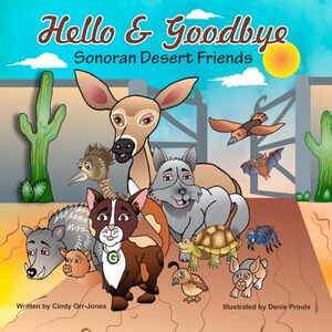 Hello & Goodbye Sonoran Desert Friends (Dillon books)