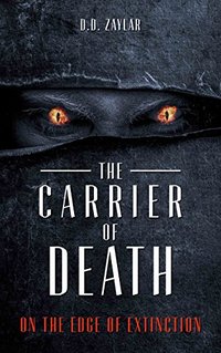 The Carrier of Death: On the Edge of Extinction (Zaylar's Worlds Book 1)