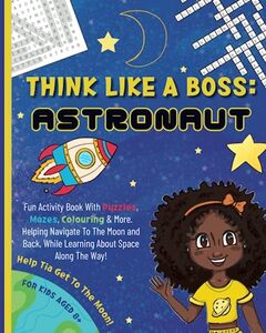 Think Like a Boss: Astronaut: Career-themed Fun Activity Book with an Interactive Story. Discover Designing, Vision, & Entrepreneurship with Engaging ... Coloring, Puzzles, Mazes, Crosswords & More!