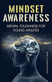 Mindset Awareness: Mental Toughness For Young Athletes