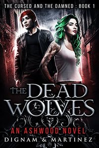 The Dead Wolves: An Ashwood Novel (Cursed and Damned Book 1)