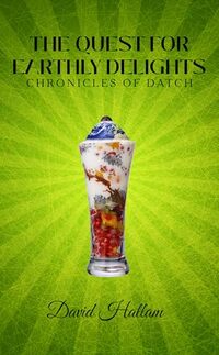 The Quest for Earthly Delights: Chronicles of Datch (The Chronicles of Datch Book 5)