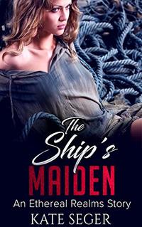 The Ship's Maiden: And Ethereal Realms Story