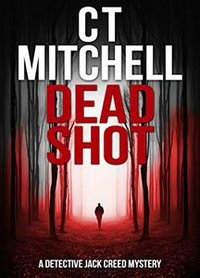 DEAD SHOT: A Detective Jack Creed Mystery (Detective Jack Creed Murder Mystery Books Series Book 1) - Published on Feb, 2015