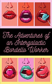 The Adventures of an Intergalactic Bordello Worker