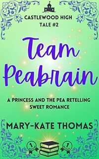 Team Peabrain: A Princess and the Pea Retelling, Clean & Wholesome High School Romance (Castlewood High Tales Series Book 2) - Published on Apr, 2021