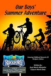 Our Boysâ€™ Summer Adventure: Featuring Childhood Memories Of Rockport, Indiana