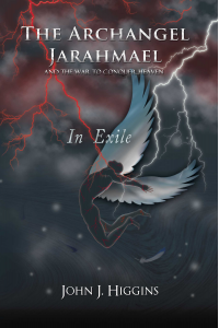 The Archangel Jarahmael and the War to Conquer Heaven - Book Three - In Exile - Published on Jun, 2018