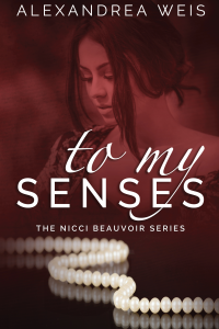 To My Senses: The Nicci Beauvoir Series