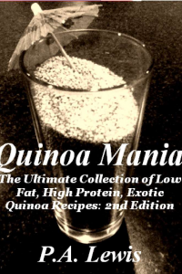 Quinoa Mania The Ultimate Collection of Low Fat, High Protein, Exotic Quinoa Recipes