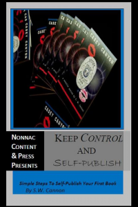 Keep Control and Self-Publish: Simple Tips On How To Self-Publish Your First Book 