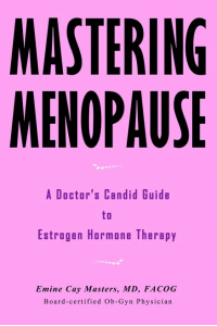 Mastering Menopause - A Doctor's Candid Guide to Estrogen Hormone Therapy