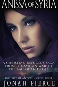 Anissa of Syria: A Christian Refugee's Saga from the Syrian War to the American Dream (The Love of Antioch Book 1) - Published on Oct, 2015