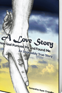 A Love Story, How God Pursued Me & Found Me...an impossibly true story