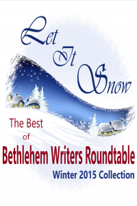 Let it Snow: The Best of Bethlehem Writers Roundtable, Winter 2015 Collection