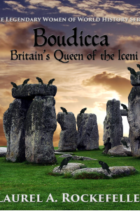 Boudicca:  Britain's Queen of the Iceni (Legendary Women of World History, #1)