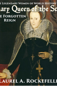 Mary Queen of the Scots: the Forgotten Reign ( Legendary Women of World History, #3)