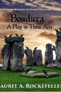 Boudicca:  A Play in Three Acts (Legendary Women of World History Dramas, #1)