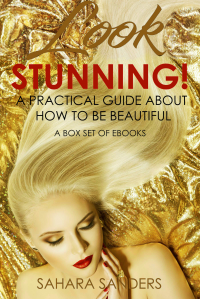 LOOK STUNNING: A Practical Guide About How to Be Beautiful + Free Bonuses: BEAUTY BOOK, FASHION ADVICE, STYLE TIPS, and Much More (Secrets of Femmes Fatales Book 6) - Published on Nov, 2016