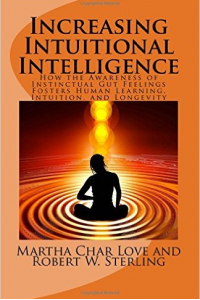 Increasing Intuitional Intelligence: How the Awareness of Instinctual Gut Feelings Fosters Human Learning, Intuition, and Longevity