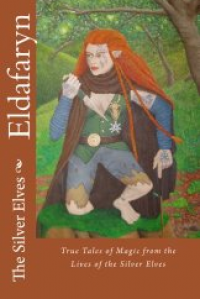 Eldafaryn: True Tales of Elfin Magic from the Lives of the Silver Elves