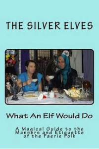 What An Elf Would Do: A Magical Guide to the Manners and Etiquette of the Faerie Folk