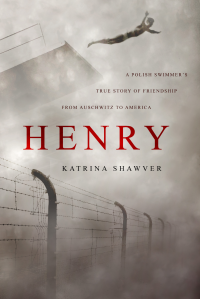 Henry: A Polish Swimmer's True Story of Friendship from Auschwitz to America