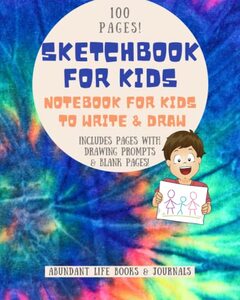 Sketchbook for Kids: Notebook for Kids to Write & Draw, Includes Pages with Drawing Prompts & Blank Pages, 100 Pages