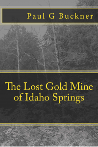 The Lost Gold Mine of Idaho Springs