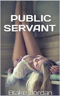 PUBLIC SERVANT: SEXUAL SERVITUDE (POWER SLAVE Book 1)