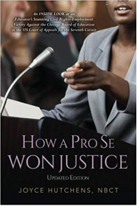 How A Pro Se Won Justice: An Inside Look at an Educator's Stunning Civil Rights-Employment Victory Against the Chicago Board of Education in the US Court of Appeals for the Seventh Circuit