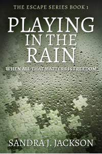 Playing In The Rain: When All That Matters Is Freedom (Escape Series Book 1)