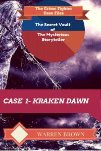 STORYTELLER- KRAKEN DAWN- A SHORT STORY: The Crime Fighter Case Files (The Secret Vault of the Mysterious Storyteller Book 1)