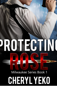 Protecting Rose (Milwaukee Series Bk 1) - Published on Nov, -0001