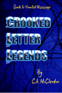 Crooked Letter Legends: Guide To Haunted Mississippi