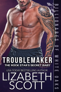 Troublemaker: The Rock Star's Secret Baby (Billionaires of White Oaks Series Book 2)