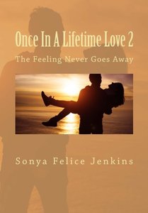 Once In A Lifetime Love 2: The Feeling Never Goes Away